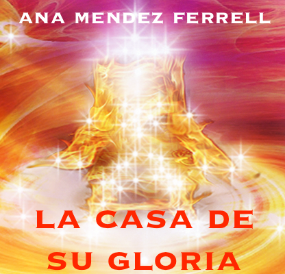 The House Of His Glory / La Casa De Su Gloria por Ana Mendez Ferrell