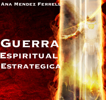 Guerra Espiritual Estratégica por Ana Mendez Ferrell